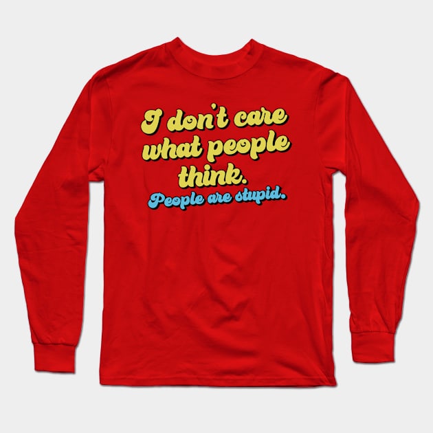 I don't care what people think Long Sleeve T-Shirt by Trendsdk